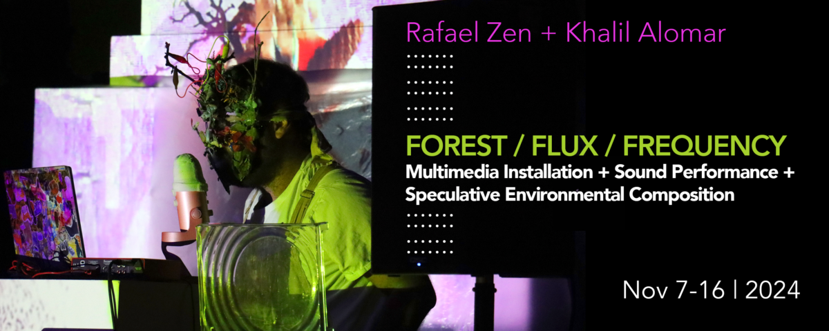 FOREST / FLUX / FREQUENCY—Rafael Zen + Khalil Alomar